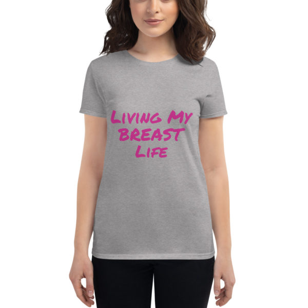 Living My BREAST Life t-shirt - Image 5